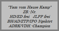 Umbro vom Sittard
ZB.-Nr. 109403
HD-frei / ED-frei
BH/AD/ZTP/VPG III