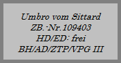 Bea vom Remmelshof
ZB.-Nr. 
HD-frei / ED-frei
BH/AD/ZTP/VPG I