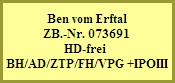 Ben vom Erftal
ZB.-Nr. 073691
HD-frei 
BH/AD/ZTP/FH/VPG +IPOIII